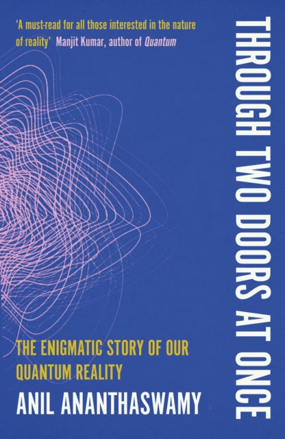 Through Two Doors at Once : The Enigmatic Story of our Quantum Reality-9780715654934