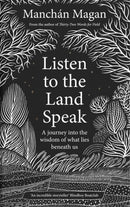 Listen to the Land Speak : A Journey into the wisdom of what lies beneath us-9780717192595