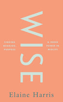 Wise: Finding meaning, purpose and inner power in midlife-9780717197224