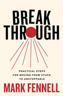 Break Through : Practical Steps for Moving From Stuck to Unstoppable-9780717197347