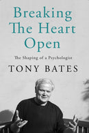 Breaking the Heart Open : The Shaping of a Psychologist-9780717199174