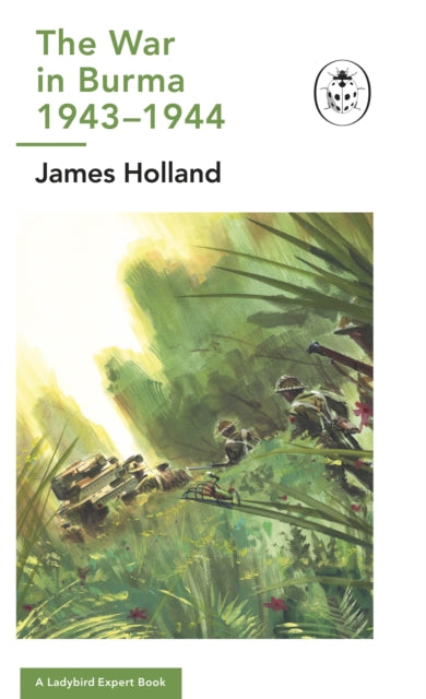 The War in Burma 1943-1944: A Ladybird Expert Book : (WW2
