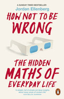 How Not to Be Wrong : The Hidden Maths of Everyday Life-9780718196042