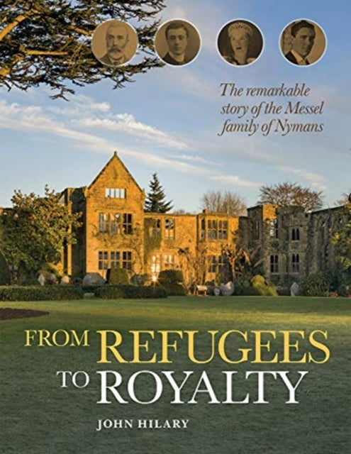 From Refugees to Royalty : The remarkable story of the Messel family of Nymans-9780720621068