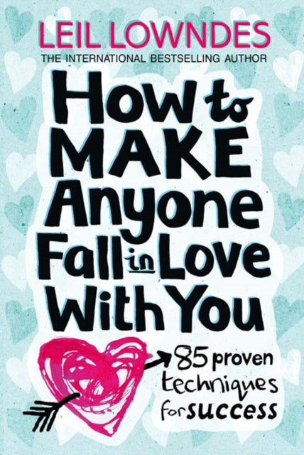 How to Make Anyone Fall in Love With You : 85 Proven Techniques for Success-9780722534700