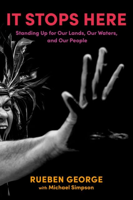 It Stops Here : Standing Up for Our Lands, Our Waters, and Our People-9780735242807