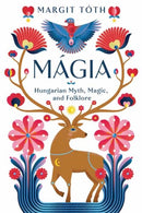 Magia : Hungarian Myth, Magic, and Folklore-9780738774275