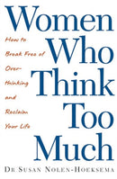 Women Who Think Too Much : How to break free of overthinking and reclaim your life-9780749924812