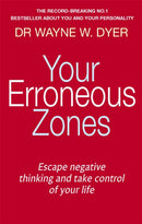 Your Erroneous Zones : Escape negative thinking and take control of your life-9780749939854