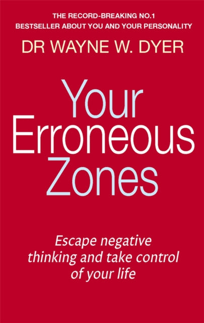 Your Erroneous Zones : Escape negative thinking and take control of your life-9780749939854