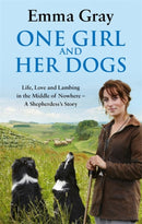 One Girl And Her Dogs : Life, Love and Lambing in the Middle of Nowhere-9780751547399