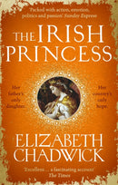 The Irish Princess : Her father's only daughter. Her country's only hope.-9780751565010