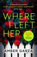 Where I Left Her : The pulse-racing thriller about every parent's worst nightmare . . .-9780751578942