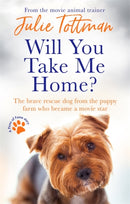 Will You Take Me Home? : The brave rescue dog from the puppy farm who became a movie star-9780751580099
