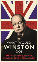 What Would Winston Do?: Dads ask their questions, Winston provides the answers : THE PERFECT GIFT FOR DADS THIS CHRISTMAS-9780751580501