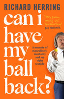 Can I Have My Ball Back? : A memoir of masculinity, mortality and my right testicle from the British comedian-9780751585766