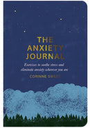 The Anxiety Journal : Exercises to Soothe Stress and Eliminate Anxiety Wherever You Are-9780752266275