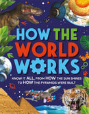 How the World Works : Know It All, From How the Sun Shines to How the Pyramids Were Built-9780753449165