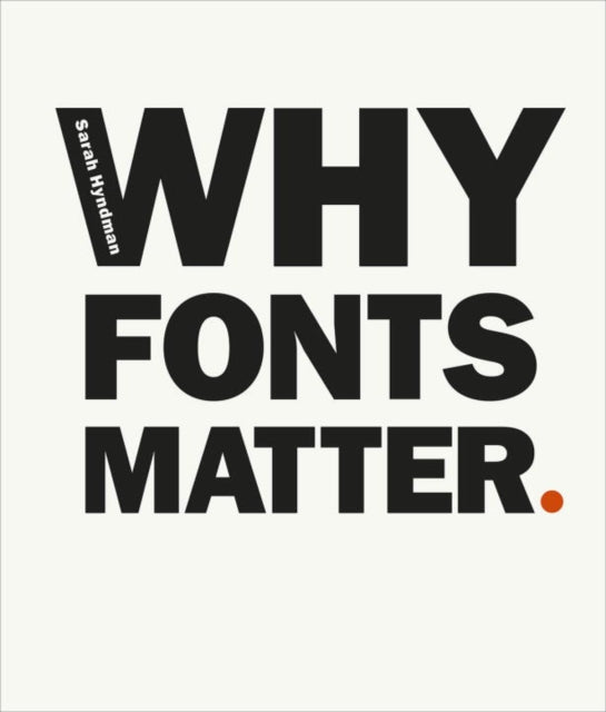 Why Fonts Matter : a multisensory analysis of typography and its influence from graphic designer and academic Sarah Hyndman-9780753557235