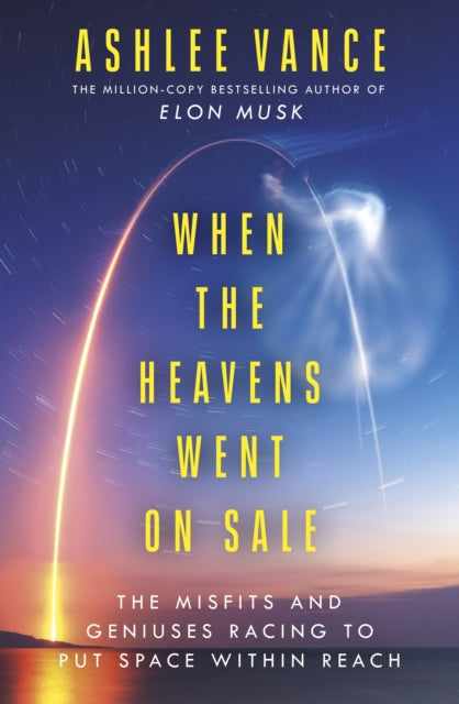 When The Heavens Went On Sale : The Misfits and Geniuses Racing to Put Space Within Reach-9780753557754