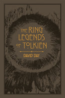 The Ring Legends of Tolkien : An Illustrated Exploration of Rings in Tolkien's World, and the Sources that Inspired his Work from Myth, Literature and History-9780753734131
