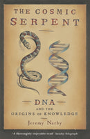 The Cosmic Serpent : DNA and the Origins of Knowledge-9780753808511