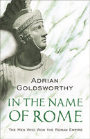In the Name of Rome : The Men Who Won the Roman Empire-9780753817896