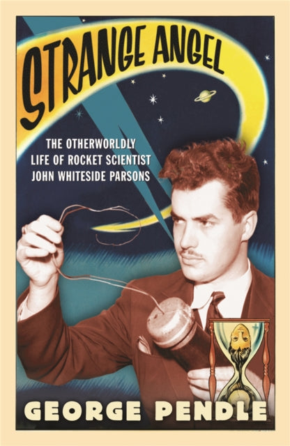 Strange Angel : The Otherworldly Life of Rocket Scientist John Whiteside Parsons-9780753820650