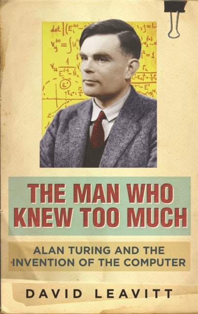 The Man Who Knew Too Much : Alan Turing and the invention of computers-9780753822005