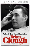 Brian Clough: Nobody Ever Says Thank You : The Biography-9780753828717