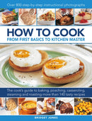 How to Cook: From first basics to kitchen master : The cook's guide to frying, baking, poaching, casseroling, steaming and roasting a fabulous range of 140 tasty recipes, with 800 step-by-step instruc-9780754834571