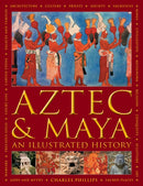 Aztec and Maya:  An Illustrated History : The definitive chronicle of the ancient peoples of Central America and Mexico - including the Aztec, Maya, Olmec, Mixtec, Toltec and Zapotec-9780754834731