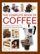 Coffee, Complete Book of : The definitive guide to coffee, from simple bean to irresistible beverage, with 70 coffee recipes-9780754835554