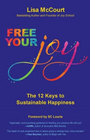 Free Your Joy : The Twelve Keys to Sustainable Happiness-9780757324529