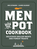 Men with the Pot Cookbook : Delicious Grilled Meats and Forest Feasts-9780760374184