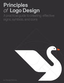 Principles of Logo Design : A Practical Guide to Creating Effective Signs, Symbols, and Icons-9780760376515