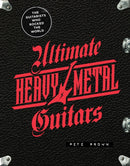 Ultimate Heavy Metal Guitars : The Guitarists Who Rocked the World-9780760377758