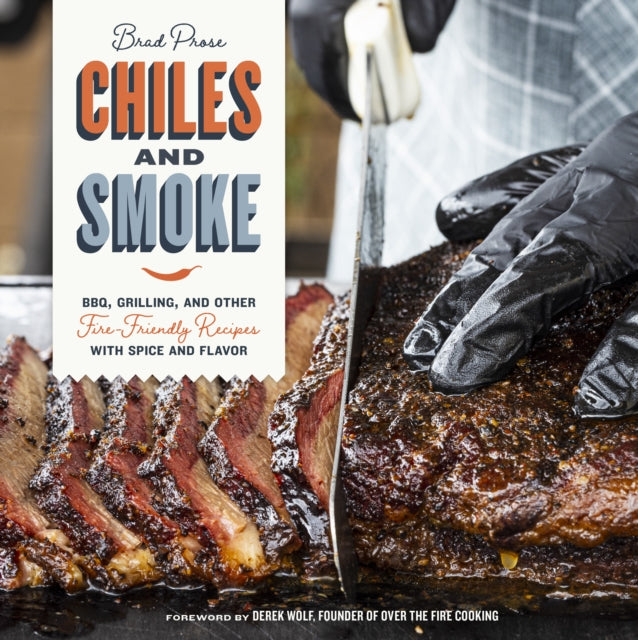 Chiles and Smoke : BBQ, Grilling, and Other Fire-Friendly Recipes with Spice and Flavor-9780760378113