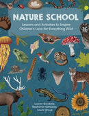 Nature School : Lessons and Activities to Inspire Children's Love for Everything Wild-9780760378359