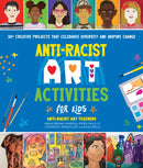 Anti-Racist Art Activities for Kids : 30+ Creative Projects that Celebrate Diversity and Inspire Change-9780760381328