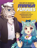 The Art of Drawing Manga Furries : A guide to drawing anthropomorphic kemono, kemonomimi & scaly fantasy characters-9780760381861