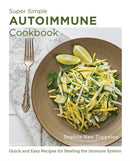 Super Simple Autoimmune Cookbook : Quick and Easy Recipes for Healing the Immune System-9780760383605