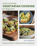 Quick and Easy Vegetarian Cooking for Beginners : Simple and Delicious Vegetarian Meals for Everyone-9780760383667