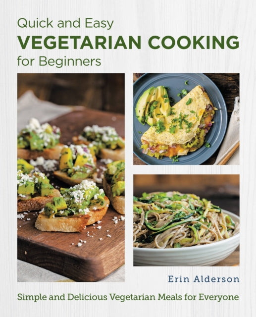 Quick and Easy Vegetarian Cooking for Beginners : Simple and Delicious Vegetarian Meals for Everyone-9780760383667