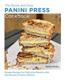 Quick and Easy Panini Press Cookbook : Simple Recipes for Delicious Results with any Brand of Panini Makers-9780760383728