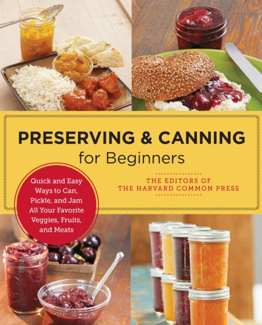 Preserving and Canning for Beginners : Quick and Easy Ways to Can, Pickle, and Jam All Your Favorite Veggies, Fruits, and Meats-9780760383827