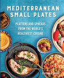 Mediterranean Small Plates : Platters and Spreads from the World's Healthiest Cuisine-9780760384787