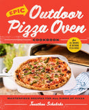 Epic Outdoor Pizza Oven Cookbook : Masterpiece Recipes for All Kinds of Pizza-9780760384855