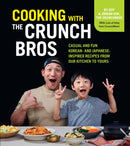 Cooking with the CrunchBros : Casual and Fun Korean- and Japanese-Inspired Recipes from Our Kitchen to Yours-9780760385234