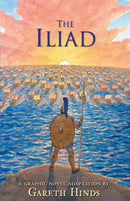The Iliad: A Graphic Novel : Homer's thrilling ancient Greek myth told in pacy full-colour graphic novel form for teenage readers-9780763696634